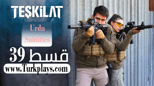Teskilat Episode 39 English, Urdu Subtitles Free of Cost