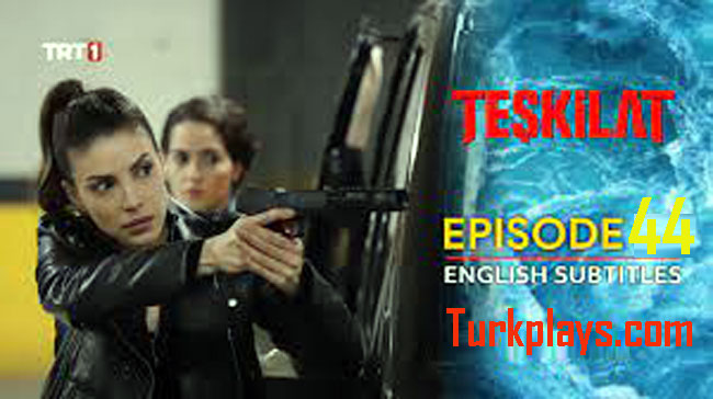 Teskilat Episode 44 English, Urdu Subtitles Free of Cost