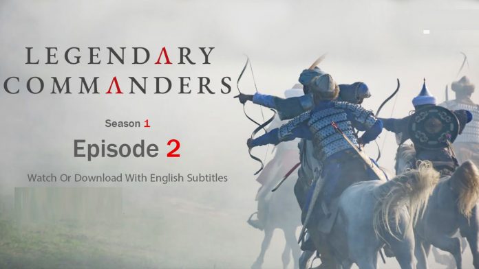 Legendary Commanders Episode 2 With English Subtitles Full HD