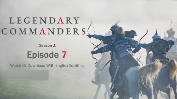 Legendary Commanders Episode 7 With English Subtitles Full HD