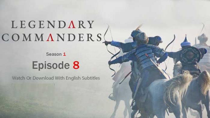 Legendary Commanders Episode 8 With English Subtitles Full HD
