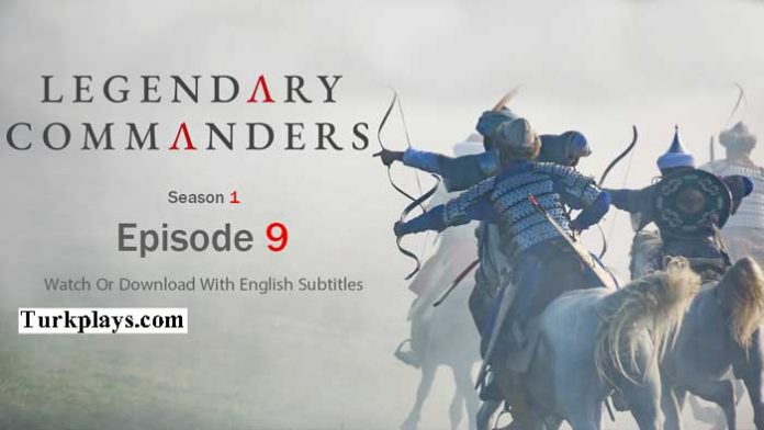 Legendary Commanders Episode 9 With English Subtitles Full HD