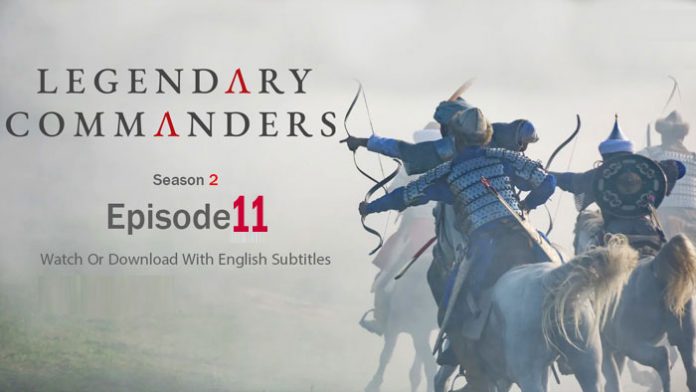 Legendary Commanders Episode 11 With English Subtitles Full HD