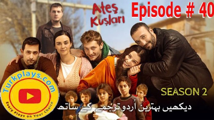 Ates Kuslari Episode 40 with Urdu Subtitles
