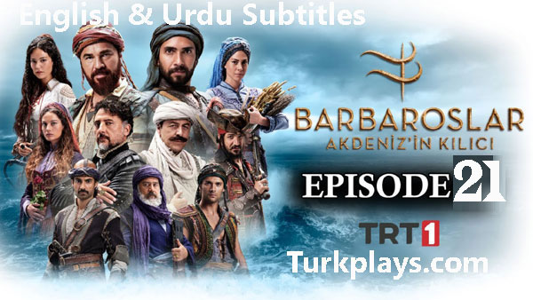Barbaroslar Episode 21 English & Urdu Subtitles Free of cost